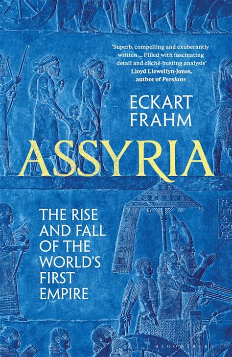 Assyria The Rise And Fall Of The World S First Empire Eckart Frahm