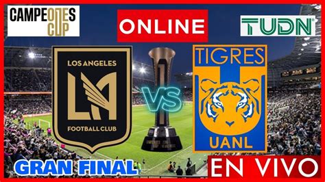 Lafc Vs Tigres En Vivo Campeones Cup Final Narracion En Vivo