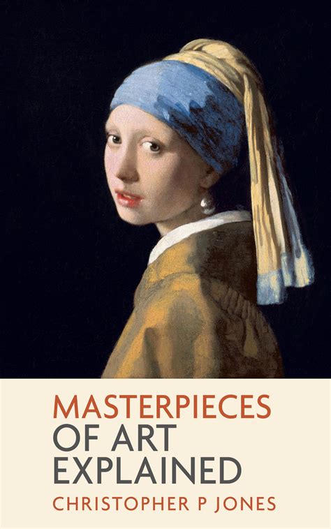 Masterpieces Of Art Explained Christopher P Jones Author And Writer