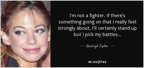 Analeigh Tipton Quote Im Not A Fighter If Theres Something Going On