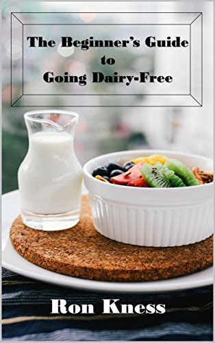 The Beginners Guide To Going Dairy Free A Guide To Nutrition Without