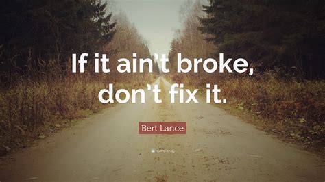 Bert Lance Quote If It Aint Broke Dont Fix It