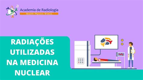RadiaÇÕes Utilizadas Na Medicina Nuclear Por Academia De Radiologia Youtube