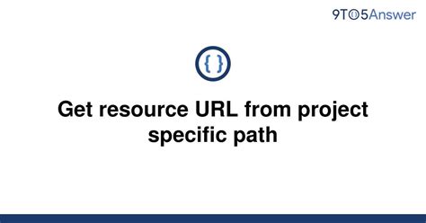 Solved Get Resource Url From Project Specific Path 9to5answer