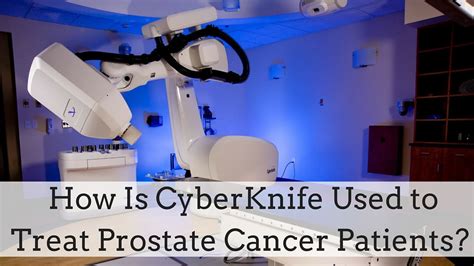 How Is CyberKnife Used To Treat Prostate Cancer Patients YouTube