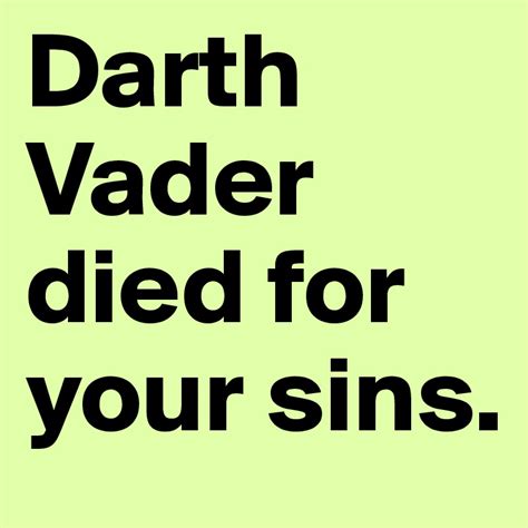 Darth Vader Died For Your Sins Post By Kerosinspur On Boldomatic