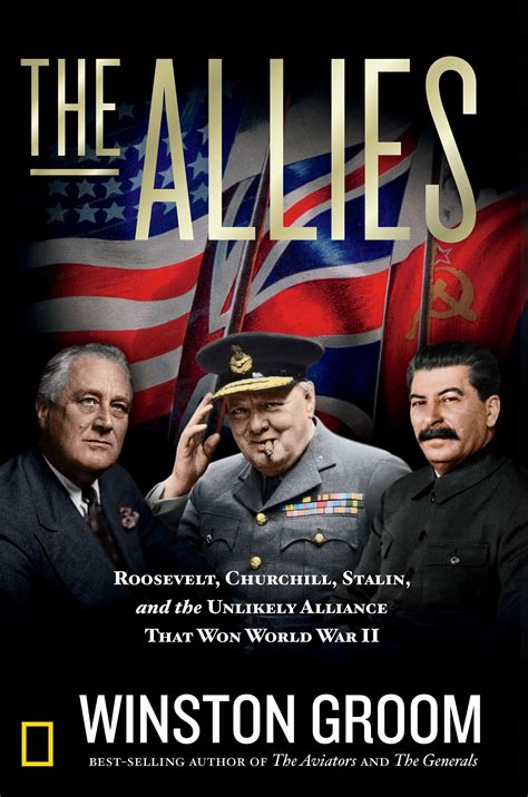 The Allies: Roosevelt, Churchill, Stalin, and the Unlikely Alliance