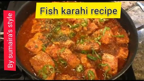 Fish Karahi Recipe At Home By Sumairas Style Youtube