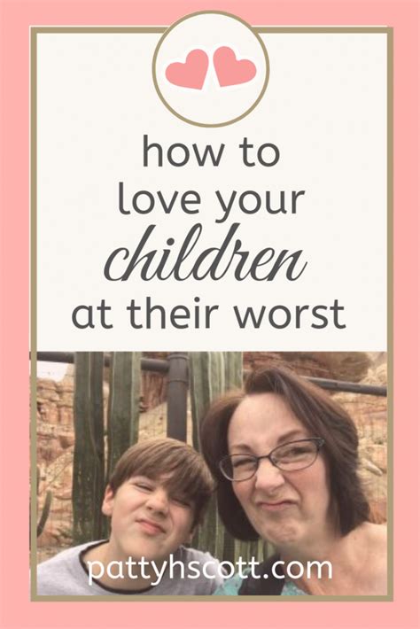 How To Love Your Children When They Are At Their Worst — Patty H Scott