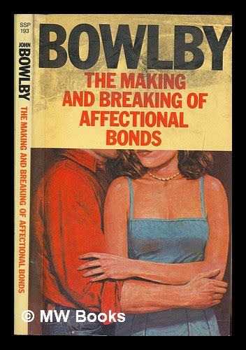 the making and breaking of affectional bonds john bowlby by bowlby john 1979 first edition