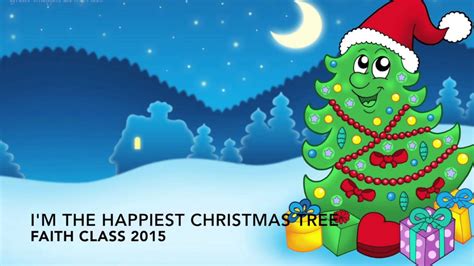 I'm the happiest Christmas tree Faith Class 2015 - YouTube