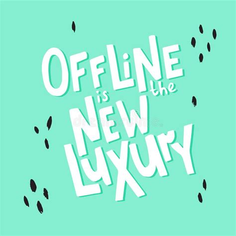 Offline Is The New Luxury Inspirational Saying About Internet And