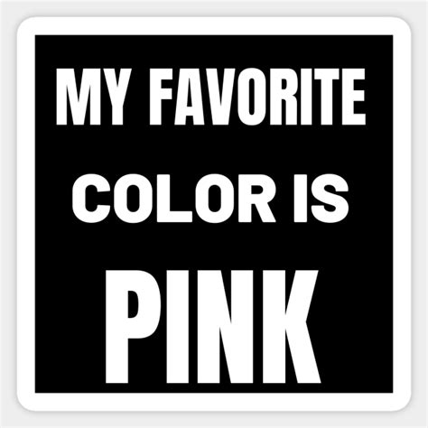My Favorite Color Is Pink My Favorite Color Is Pink Sticker Teepublic
