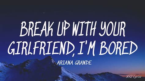 Ariana Grande Break Up With Your Girlfriend I M Bored Lyrics Youtube