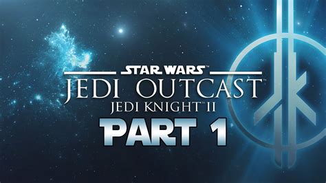 Star Wars Jedi Knight 2 Jedi Outcast Lets Play Part 1 Kejim