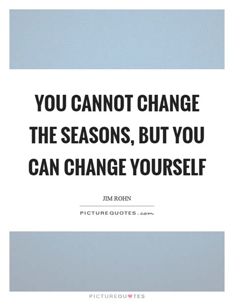 Seasons Change Quotes And Sayings Seasons Change Picture Quotes