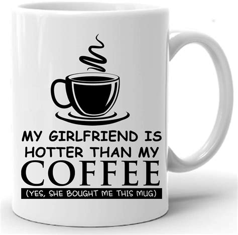 Amazon Com My Girlfriend Is Hotter Than My Coffee Funny Mug Oz Tea