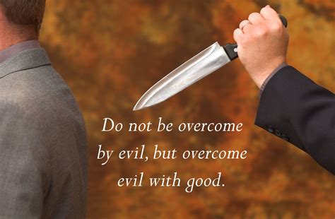 Do Not Be Overcome By Evil But Overcome Evil With Good Ron R Kelleher