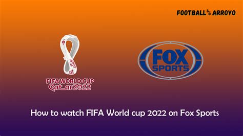 How To Watch Fifa World Cup 2022 Final On Fox Sports In Usa And Australia