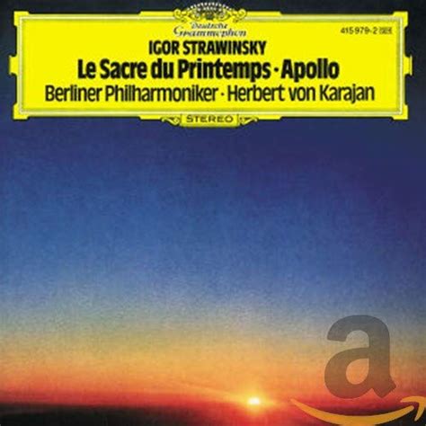 Stravinsky Bpo Karajan Stravinsky Le Sacre Du Printemps The Rite Of Spring Apollo