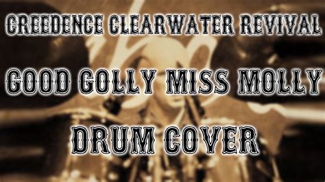 Creedence Clearwater Revival Good Golly Miss Molly Drum Cover Youtube