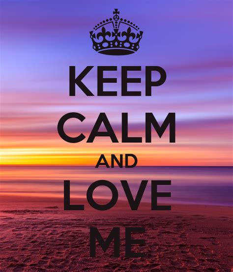 Keep Calm And Love Me Poster T Keep Calm O Matic