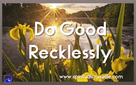 Do Good Recklessly Spiritual Crusade