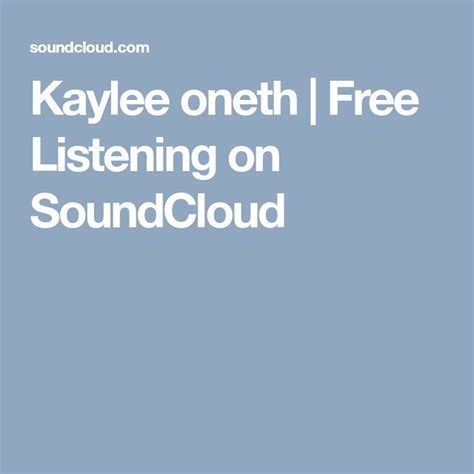 Kaylee Oneth Free Listening On Soundcloud Soundcloud Experimental Music Playlist