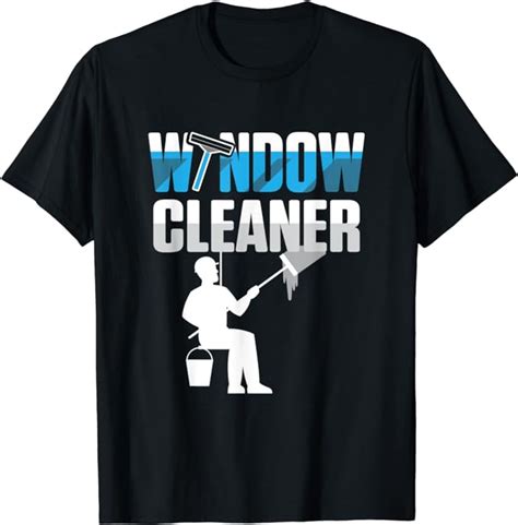 Window Cleaner Funny Cleaning Ts T Shirt Clothing