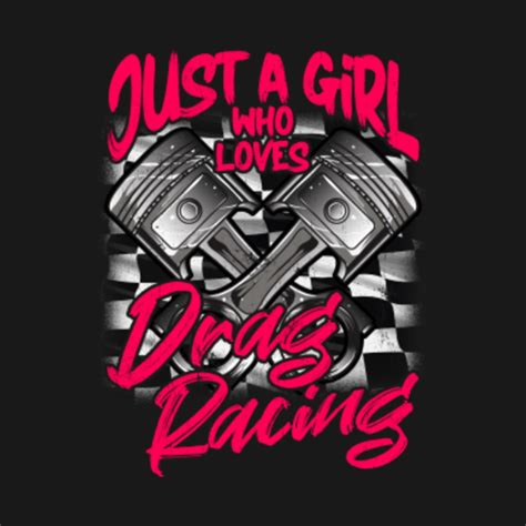 Just A Girl Who Loves Drag Racing Women Drag Race T Design Drag