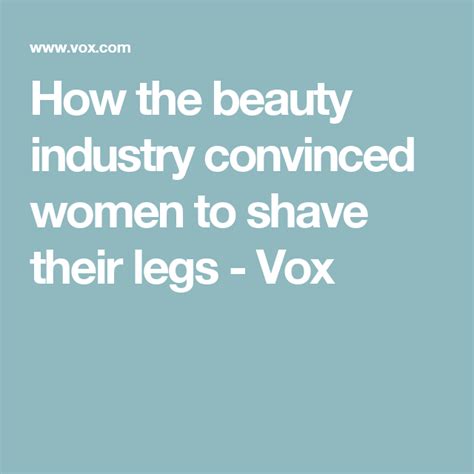 How The Beauty Industry Convinced Women To Shave Their Legs Beauty Industry Shaving Shaving Legs