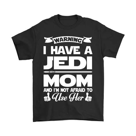 Warning I Have A Jedi Mom Star Wars Shirts - The Daily Shirts | Star wars shirts, War shirts ...