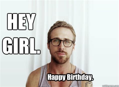 Hey Girl Happy Birthday Hey Girl Ryan Gosling Provocative
