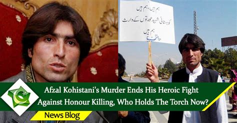 with afzal kohistani s murder ends his heroic fight against honour killing who holds the torch