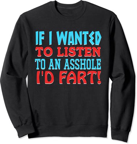 Wanted Listen Asshole Listening To Nonsense Friends Asshole Sweatshirt Clothing