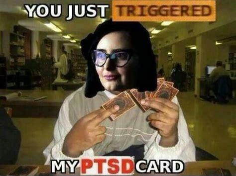 You Just Triggered My Ptsd Card Memes