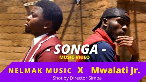 Songa Mwalati Jr Ft Nelmak Official Video Youtube