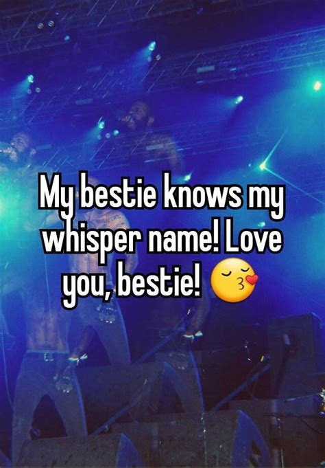 My Bestie Knows My Whisper Name Love You Bestie 😚