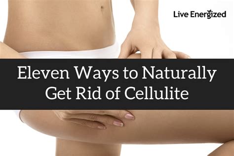 Ways To Get Rid Of Cellulite Naturally Live Energized