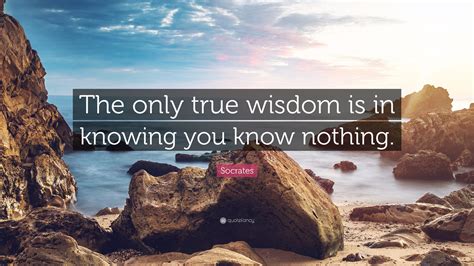 Socrates Quote The Only True Wisdom Is In Knowing You Know Nothing Wallpapers Quotefancy