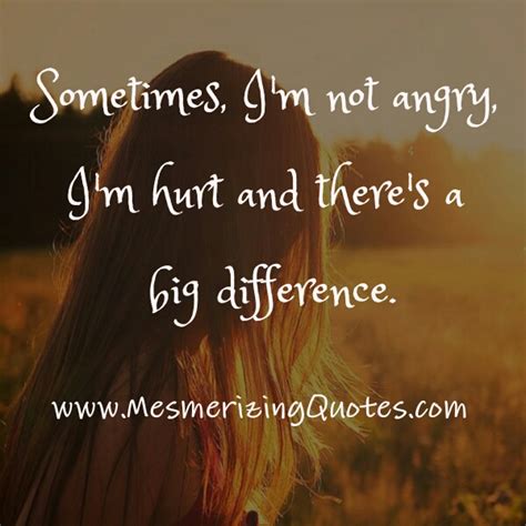 Im Not Angry Im Hurt Mesmerizing Quotes