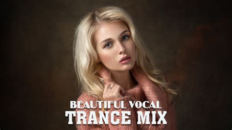 Beautiful Vocal Trance Mix Melodic Female Vocal Trance 40 Youtube