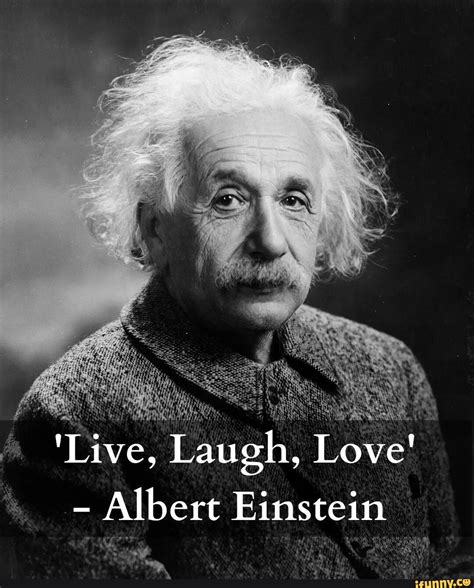 Random Dump Live Laugh Love Albert Einstein Ifunny