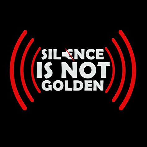Silence Is Not Golden