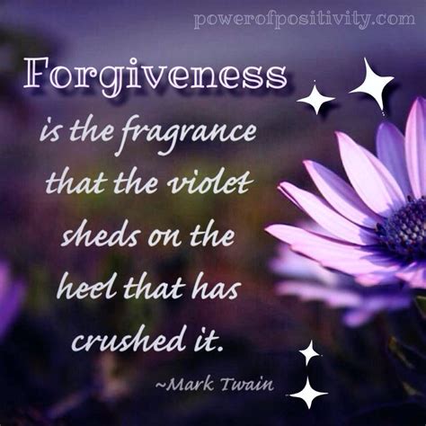 Forgiveness Is The Fragrance That The Violet Sheds On The Hell That Has