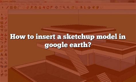 How To Insert A Sketchup Model In Google Earth