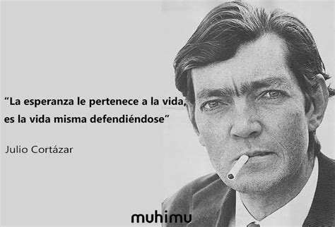 15 Frases De Julio Cortázar Que Sacarán Tu Lado Más Humano Muhimues