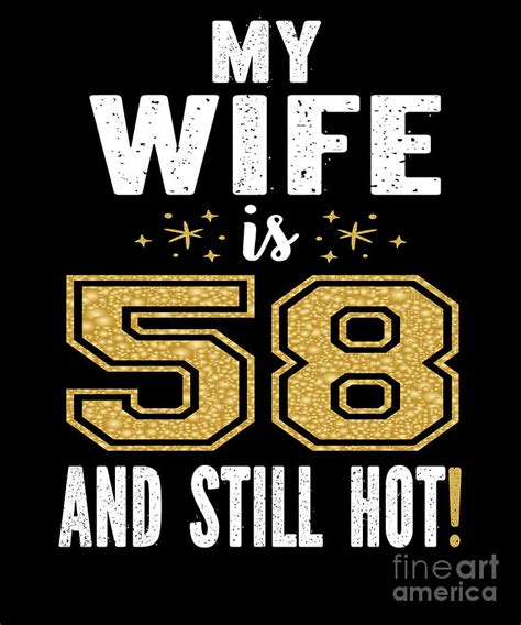My Wife Is 58 And Still Hot 58th Birthday T For Her Design Digital