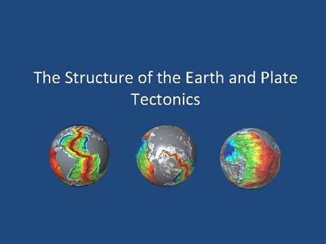 The Structure Of The Earth And Plate Tectonics