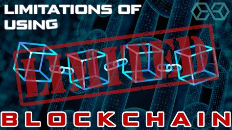 What are the major factors that limit blockchain potential? What are the Limitations of Using Blockchain Technology?